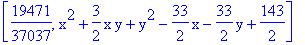 [19471/37037, x^2+3/2*x*y+y^2-33/2*x-33/2*y+143/2]